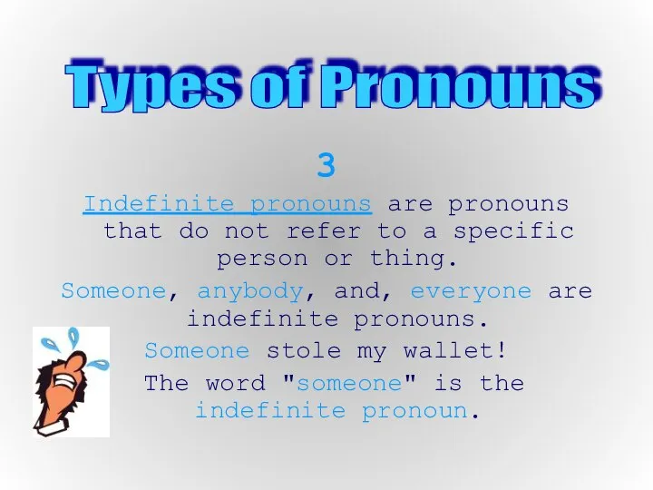 3 Indefinite pronouns are pronouns that do not refer to a specific