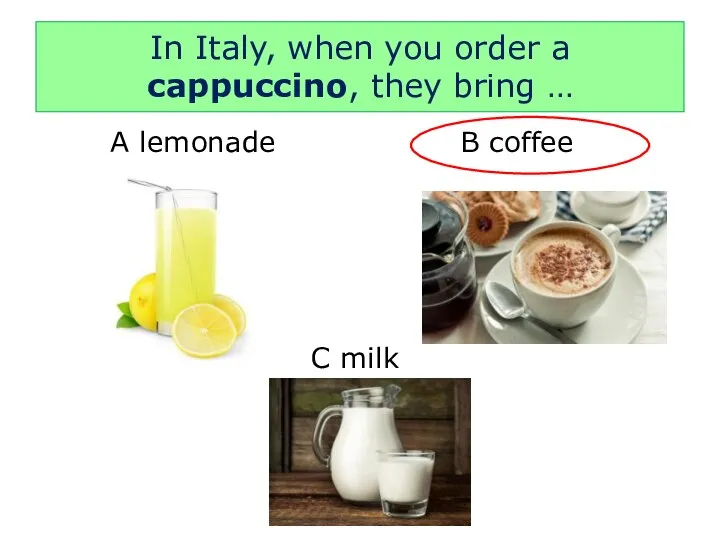 In Italy, when you order a cappuccino, they bring …