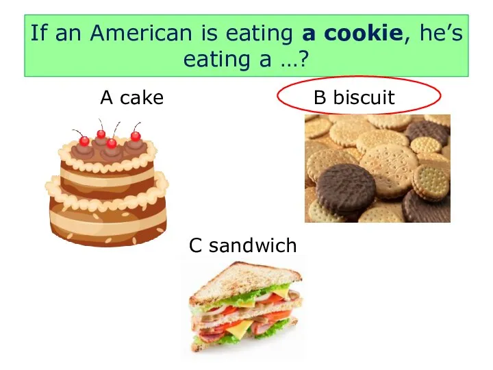 If an American is eating a cookie, he’s eating a …?