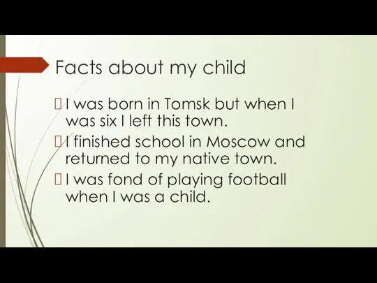 Facts about my child I was born in Tomsk but when I