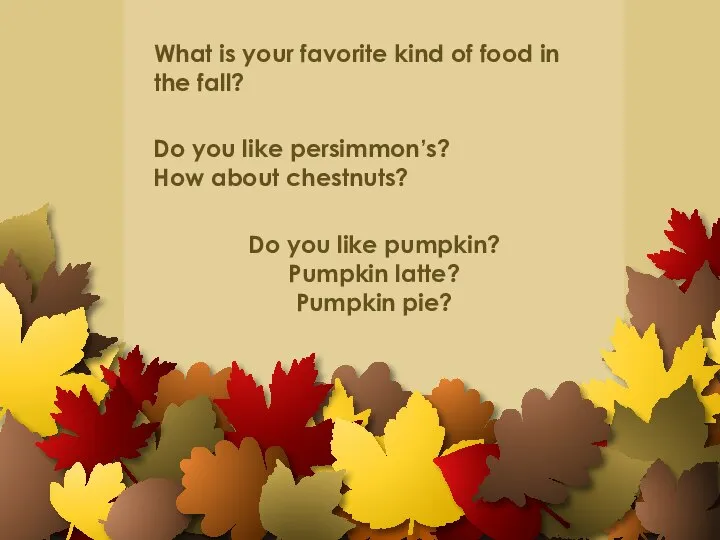 What is your favorite kind of food in the fall? Do you