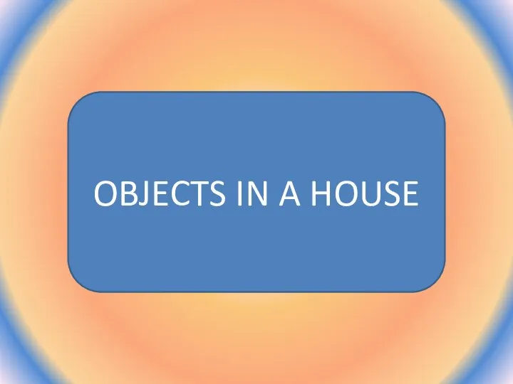 OBJECTS IN A HOUSE