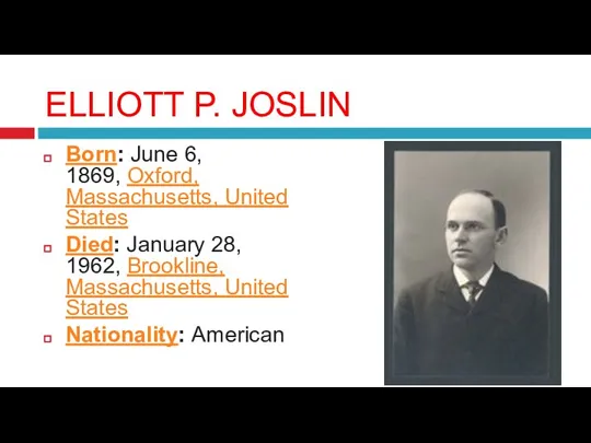 ELLIOTT P. JOSLIN Born: June 6, 1869, Oxford, Massachusetts, United States Died: