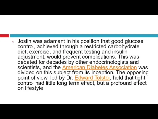 Joslin was adamant in his position that good glucose control, achieved through