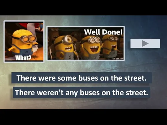 There weren’t any buses on the street. There were some buses on the street.