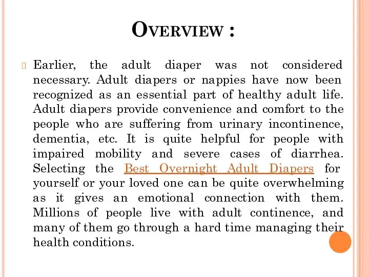Overview : Earlier, the adult diaper was not considered necessary. Adult diapers