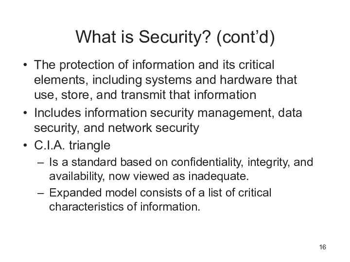 What is Security? (cont’d)‏ The protection of information and its critical elements,