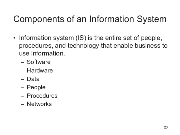 Components of an Information System Information system (IS) is the entire set