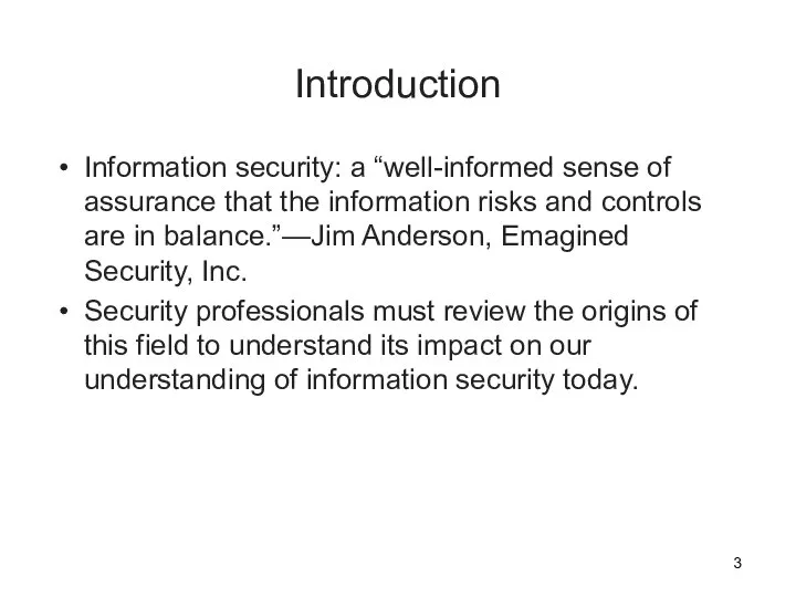 Introduction Information security: a “well-informed sense of assurance that the information risks