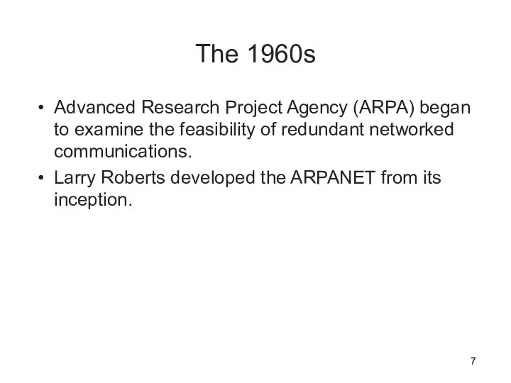 The 1960s Advanced Research Project Agency (ARPA) began to examine the feasibility