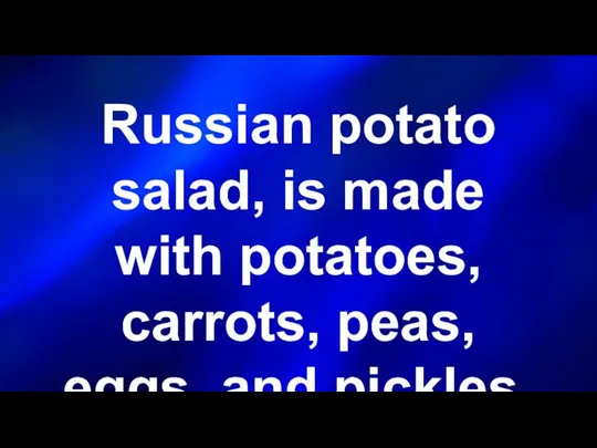 Russian potato salad, is made with potatoes, carrots, peas, eggs, and pickles.