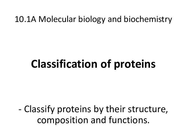 10.1A Molecular biology and biochemistry Classification of proteins - Classify proteins by