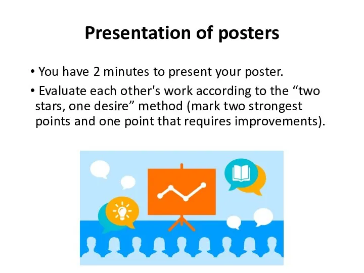 Presentation of posters You have 2 minutes to present your poster. Evaluate