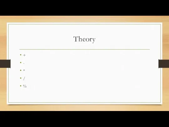 Theory + - * / %