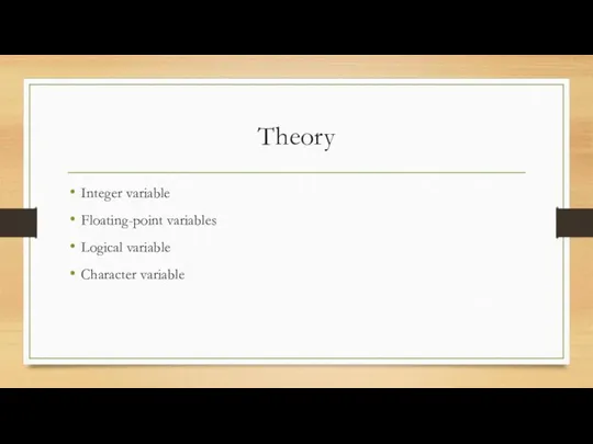Theory Integer variable Floating-point variables Logical variable Character variable