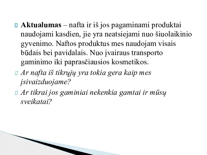 Aktualumas – nafta ir iš jos pagaminami produktai naudojami kasdien, jie yra