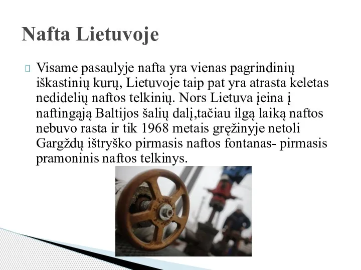 Visame pasaulyje nafta yra vienas pagrindinių iškastinių kurų, Lietuvoje taip pat yra