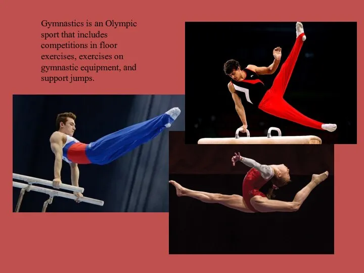 Gymnastics is an Olympic sport that includes competitions in floor exercises, exercises