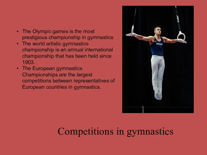 Competitions in gymnastics The Olympic games is the most prestigious championship in