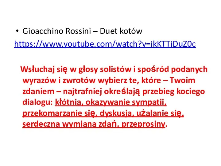 Gioacchino Rossini – Duet kotów https://www.youtube.com/watch?v=ikKTTiDuZ0c Wsłuchaj się w głosy solistów i