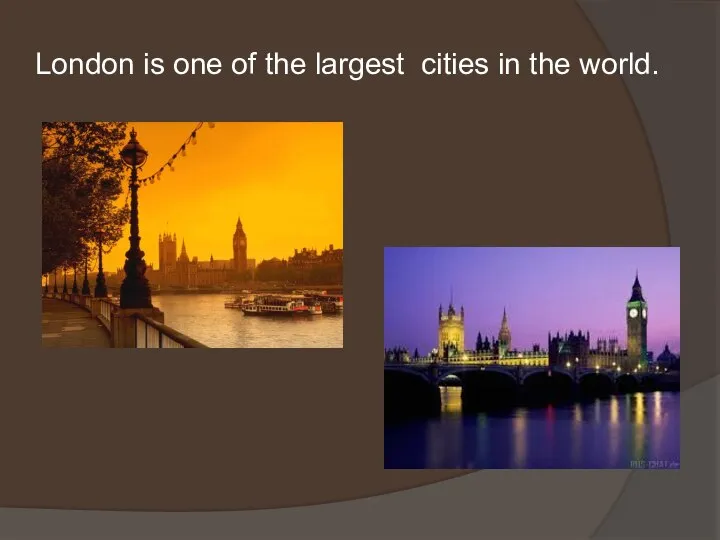 London is one of the largest cities in the world.