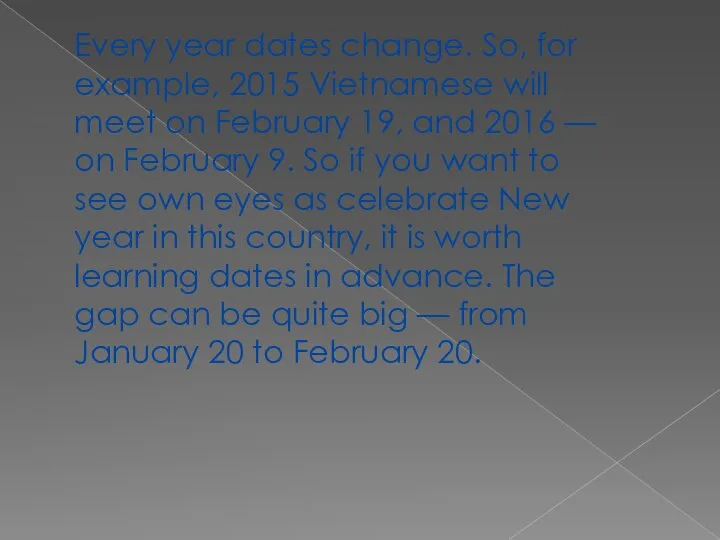 Every year dates change. So, for example, 2015 Vietnamese will meet on