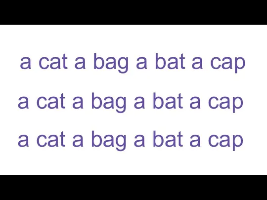 a cat a bag a bat a cap a cat a bag
