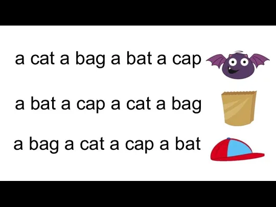 a cat a bag a bat a cap a bat a cap