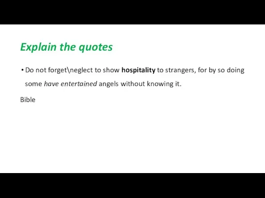 Explain the quotes Do not forget\neglect to show hospitality to strangers, for