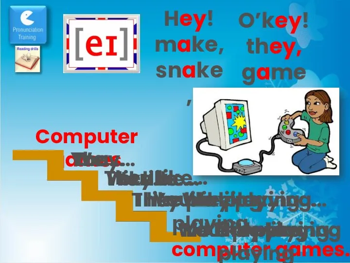 Hey! make, snake, Computer games I… I like… I like playing… I