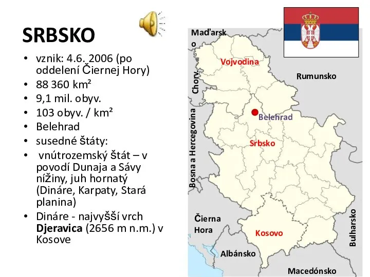 SRBSKO vznik: 4.6. 2006 (po oddelení Čiernej Hory) 88 360 km² 9,1