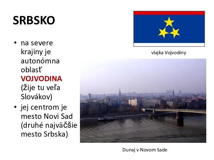SRBSKO na severe krajiny je autonómna oblasť VOJVODINA (žije tu veľa Slovákov)