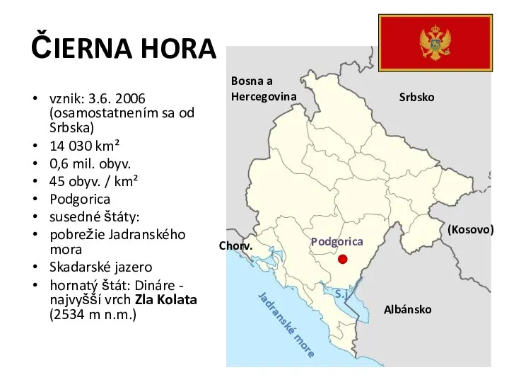 ČIERNA HORA vznik: 3.6. 2006 (osamostatnením sa od Srbska) 14 030 km²