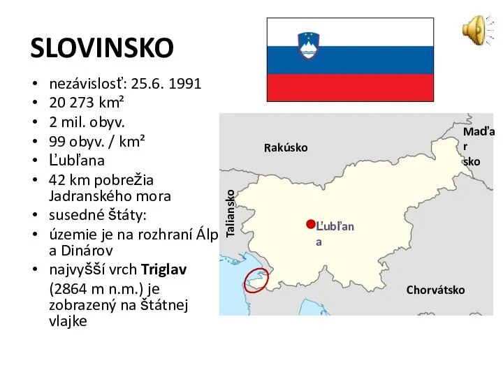 SLOVINSKO nezávislosť: 25.6. 1991 20 273 km² 2 mil. obyv. 99 obyv.