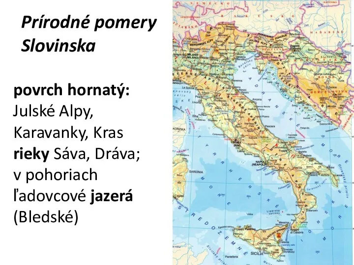 Prírodné pomery Slovinska povrch hornatý: Julské Alpy, Karavanky, Kras rieky Sáva, Dráva;