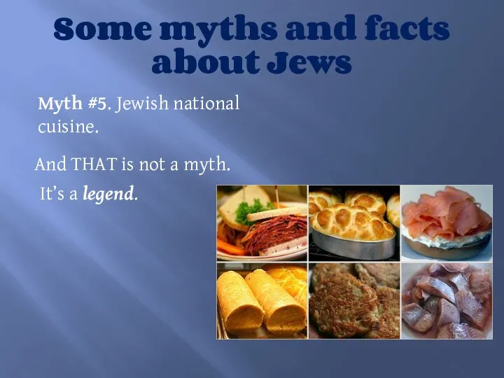 Some myths and facts about Jews Myth #5. Jewish national cuisine. And