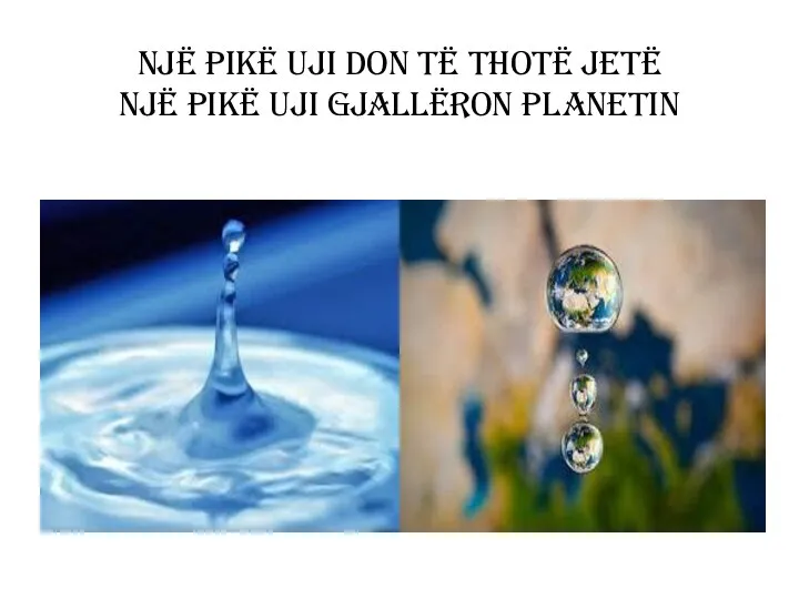 Një pikë uji don të thotë jetë Një pikë uji gjallëron planetin