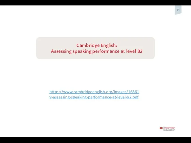 https://www.cambridgeenglish.org/images/168619-assessing-speaking-performance-at-level-b2.pdf Cambridge English: Assessing speaking performance at level B2