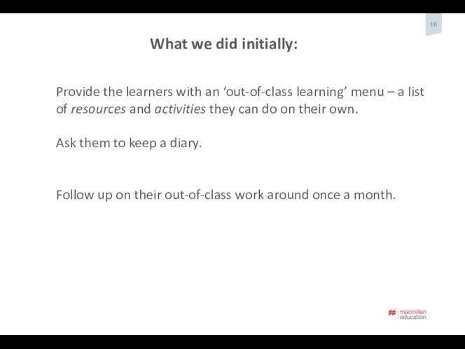 Provide the learners with an ‘out-of-class learning’ menu – a list of