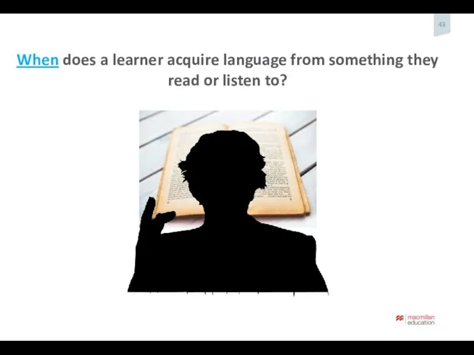 When does a learner acquire language from something they read or listen to?