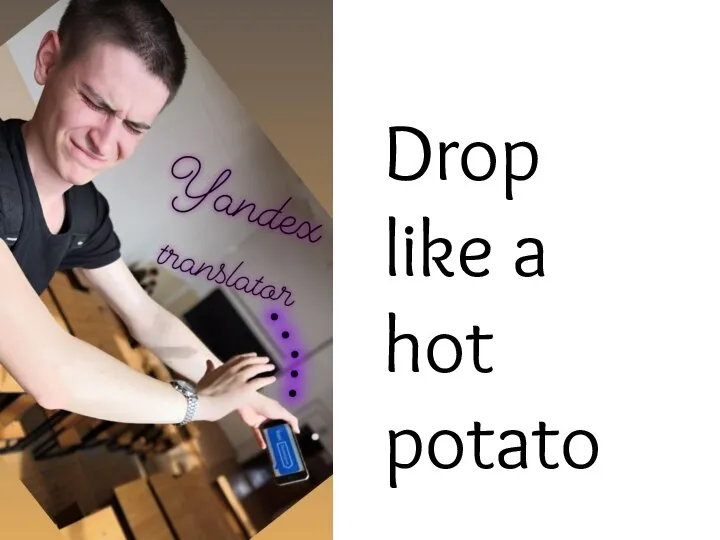 Drop like a hot potato