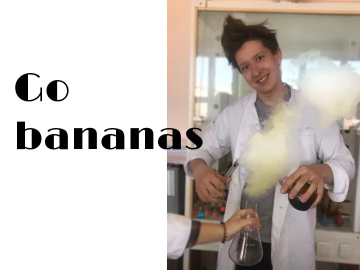 Go bananas