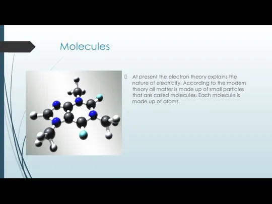 Molecules At present the electron theory explains the nature of electricity. According