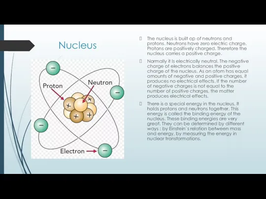 Nucleus The nucleus is built op of neutrons and protons. Neutrons have