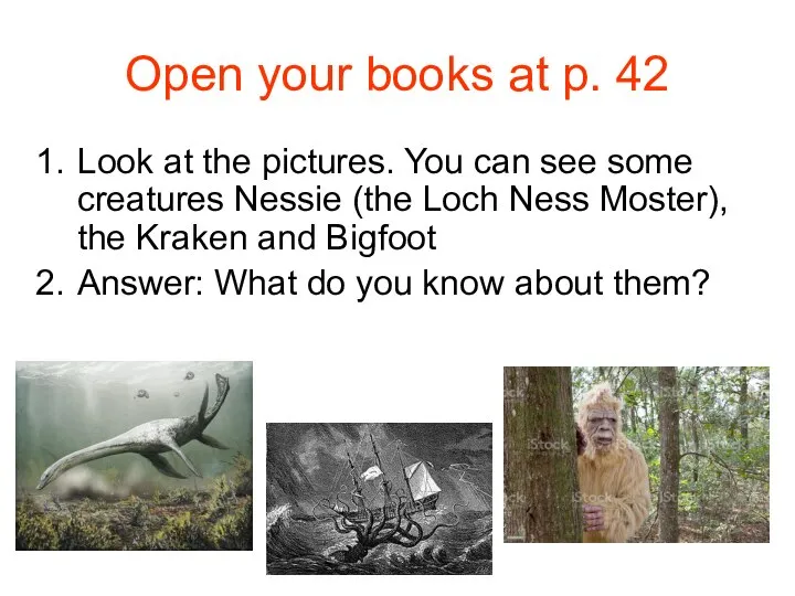 Open your books at p. 42 Look at the pictures. You can