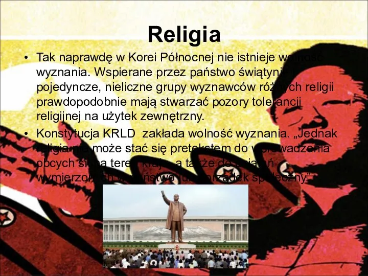 Religia Tak naprawdę w Korei Północnej nie istnieje wolność wyznania. Wspierane przez
