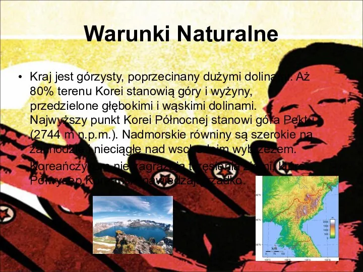 Warunki Naturalne Kraj jest górzysty, poprzecinany dużymi dolinami. Aż 80% terenu Korei