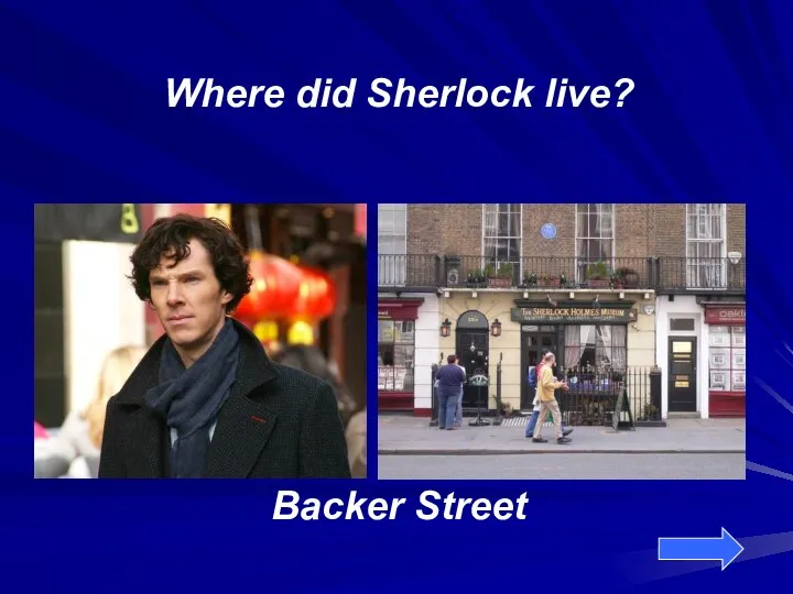 Where did Sherlock live? Backer Street