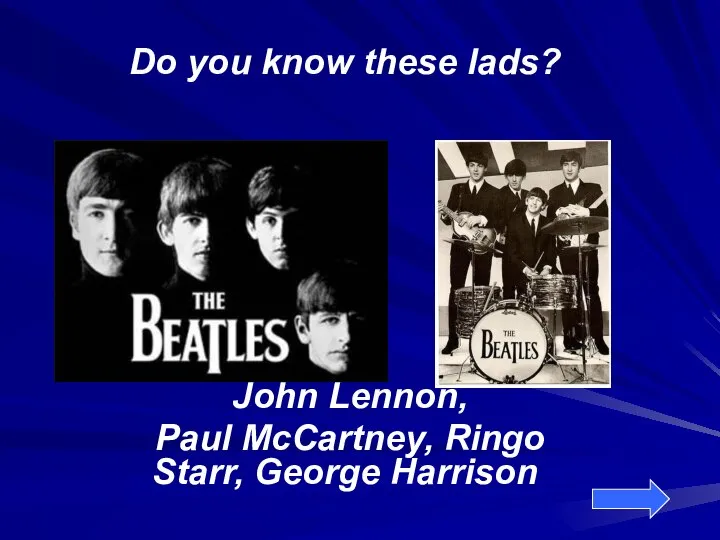 Do you know these lads? John Lennon, Paul McCartney, Ringo Starr, George Harrison