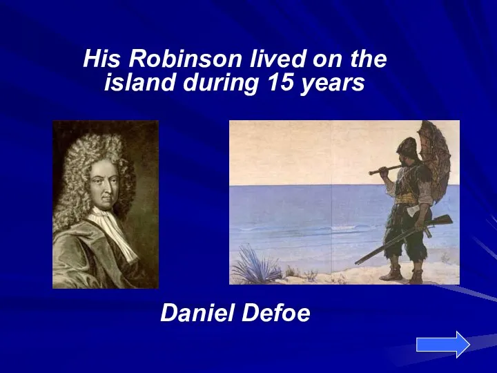 His Robinson lived on the island during 15 years Daniel Defoe